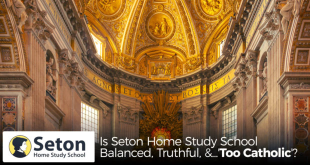 Is Seton Home Study School Balanced, Truthful, and... 'Too Catholic'?