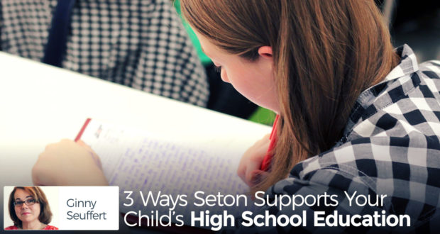 3 Ways Seton Supports Your Child's High School Education - by Ginny Seuffert