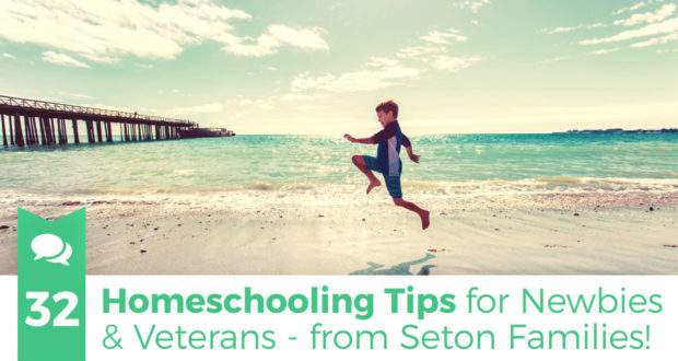 32 Homeschooling Tips for Newbies & Veterans - from Seton Families!