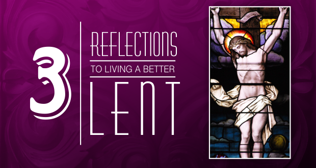 3 Reflections to Live a Better Lent