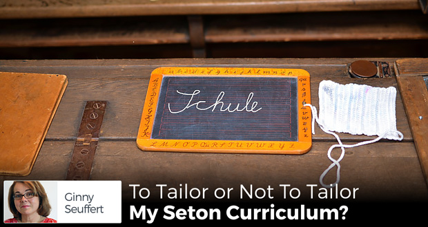 To Tailor or Not To Tailor My Seton Curriculum? - by Ginny Seuffert