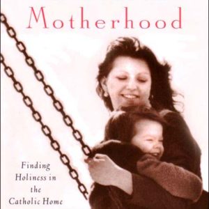 The Heart of Motherhood