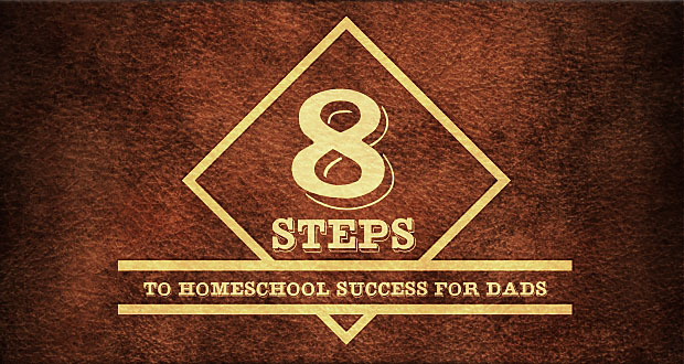 8 Steps to Homeschool Success for Dads