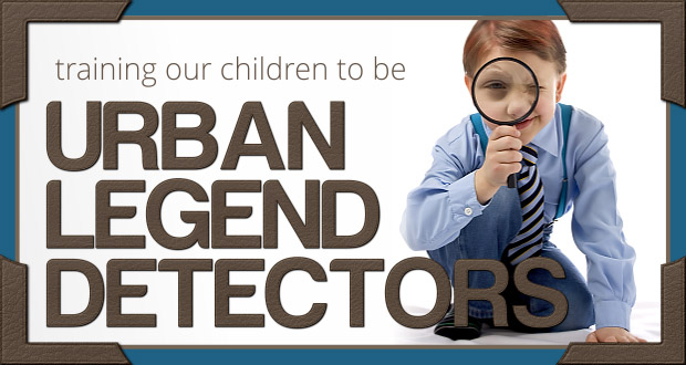 Training Our Children to be Urban Legend Detectors