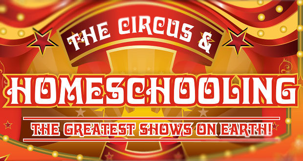 The Circus and Homeschooling – The Greatest Shows on Earth!