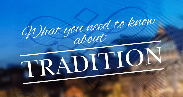 What You Need to Know about Tradition