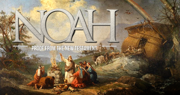 New Testament Proofs of Noah’s Historical Existence