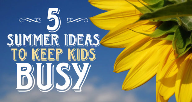 5 Summer Ideas to Keep Kids Busy