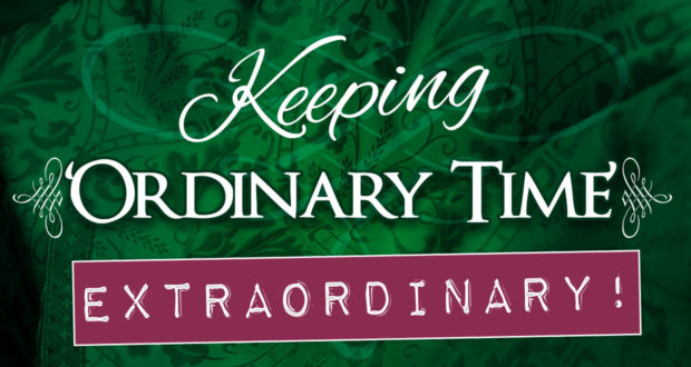 Living the Liturgical Year: Make ‘Ordinary Time’ Extraordinary!