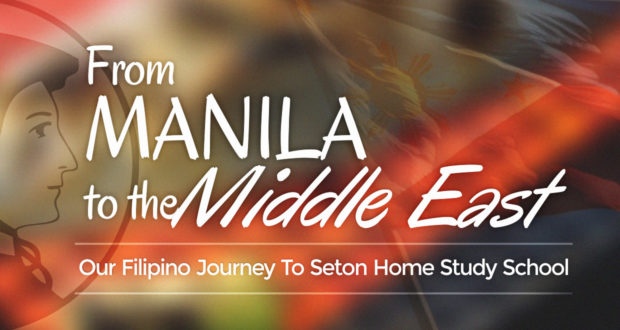 From Manila to the Middle East: Our Filipino Journey To Seton Home Study School - by Angelli Anne de Leon-Espinoza