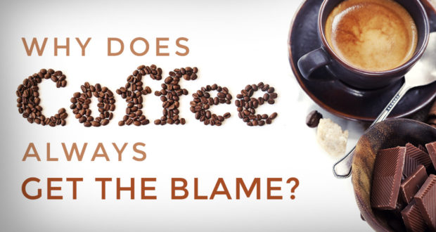 Why Does Coffee Always Get the Blame? - by John Clark