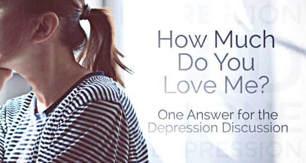 How Much Do You Love Me? - One Answer for the Depression Discussion - by John Clark