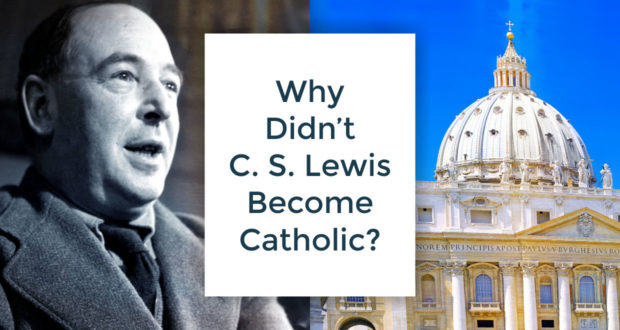 Why Didn't C. S. Lewis Become a Catholic? - by Dave Armstrong