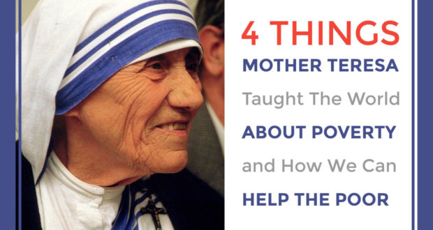 4 Things Mother Teresa Taught The World About Poverty and How We Can Help The Poor - by John Clark