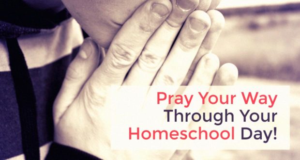 Pray Your Way Through Your Homeschool Day - by Mary Ellen Barret