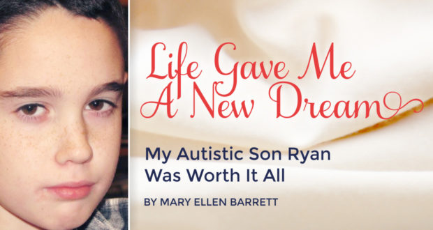 Life Gave Me A New Dream: My Autistic Son Ryan Was Worth It All