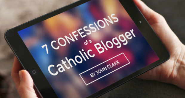 7 Confessions of a Catholic Blogger - by John Clark