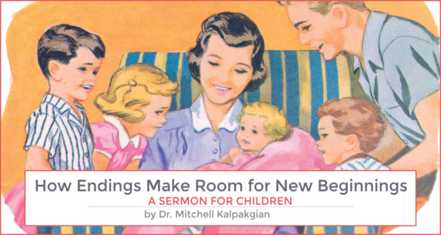 How Endings Make Room for New Beginnings: A Sermon for Children - by Dr. Mitchell Kalpakgian