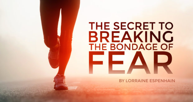 The Secret to Breaking the Bondage of Fear - by Lorraine Espenhain