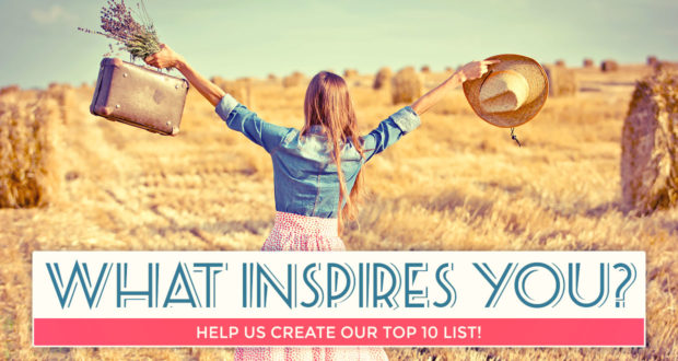 What Inspires You? Help Us Create Our Top 10 List! - by Kevin Clark