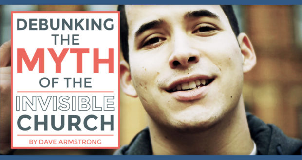 Debunking the Myth of the Invisible Church - by Dave Armstrong