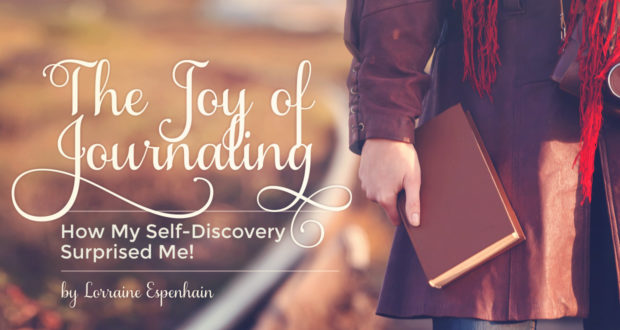 The Joy of Journaling: How My Self-Discovery Surprised Me! - by Lorraine Espenhain