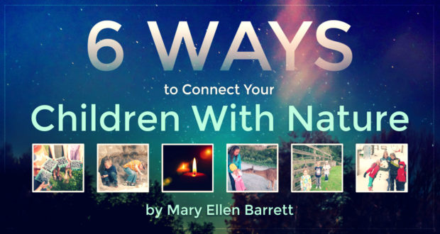 6 Ways to Connect Your Homeschool Children With Nature - by Mary Ellen Barrett