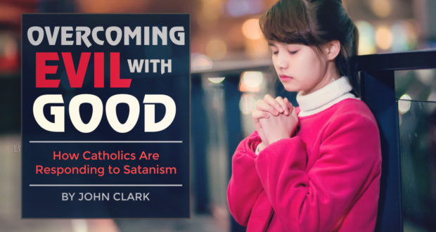 Overcoming Evil With Good: How Catholics Are Responding to Satanism - by John Clark