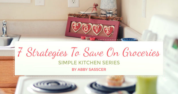 7 Strategies To Save On Groceries - by Abby Sasscer