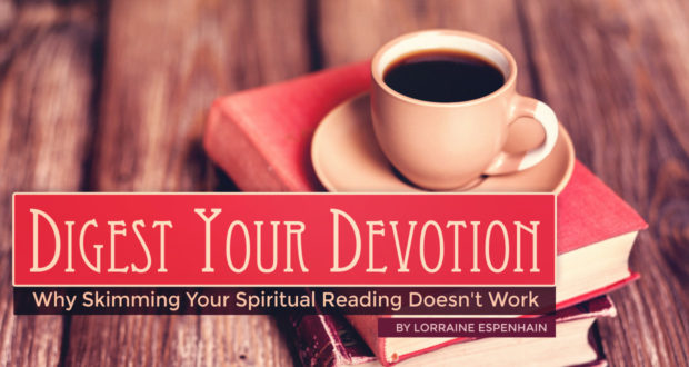 Digest Your Devotion: Why Skimming Your Spiritual Reading Doesn't Work - by Lorraine Espenhain