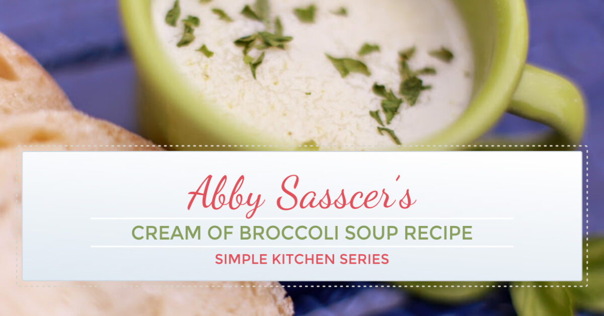 Easy Cream of Broccoli Soup Recipe - Simple Kitchen Series! | by Abby Sasscer