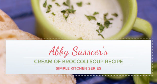 Easy Cream of Broccoli Soup Recipe - Simple Kitchen Series! | by Abby Sasscer