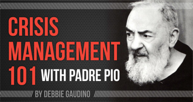 Crisis Management 101 with Padre Pio - by Debbie Gaudino