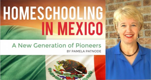 Homeschooling in Mexico: A New Generation of Pioneers - by Pamela Patnode