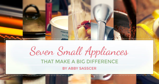 My Simple Kitchen: Seven Small Appliances That Make A BIG Difference - by Abby Sasscer