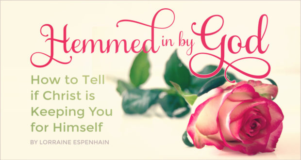 Hemmed in by God: How to Tell if Christ is Keeping You for Himself - by Lorraine Espenhain