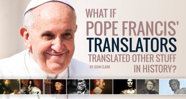 What If Pope Francis' Translators Translated Other Stuff In History? - by John Clark