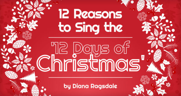 12 Reasons to Sing The Carol '12 Days of Christmas' - by Diana Ragsdale