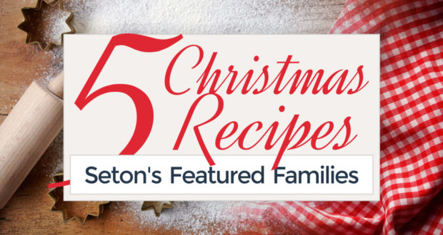 5 Christmas Recipes from Seton's Featured Families