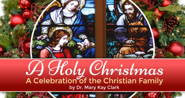 A Holy Christmas: A Celebration of the Christian Family - by Dr. Mary Kay Clark