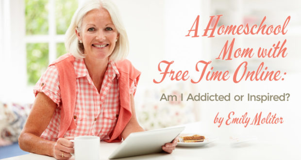 A Homeschool Mom with Free Time Online: Am I Addicted or Inspired? - by Emily Molitor