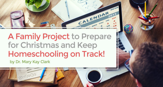 A Family Project to Prepare for Christmas and Keep Homeschooling on Track! - by Dr Mary Kay Clark