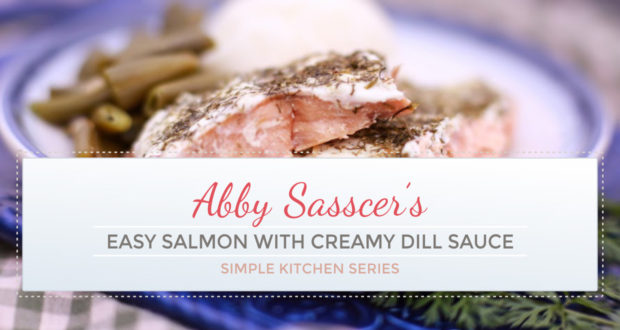 Easy Salmon with Creamy Dill Sauce - Simple Kitchen Series - by Abby Sasscer