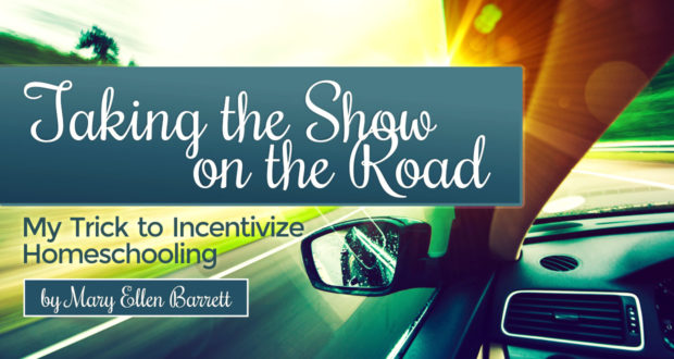 Taking the Show on the Road: My Trick to Incentivize Homeschooling - by Mary Ellen Barrett