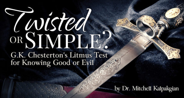 Twisted or Simple? G.K. Chesterton's Litmus Test for Knowing Good or Evil - by Dr. Mitchell Kalpakgian