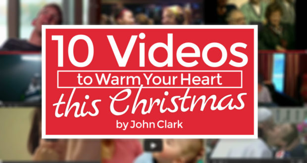 10 Videos To Warm Your Heart this Christmas - by John Clark