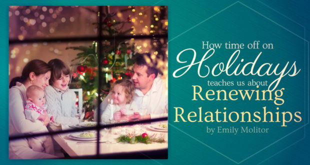 How Time Off on Holidays Teaches Us about Renewing Relationships - by Emily Molitor