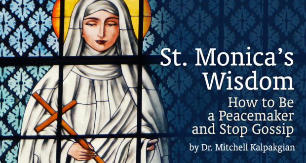 St. Monica’s Wisdom: How to Be a Peacemaker and Stop Gossip - by Dr. Mitchell Kalpakgian