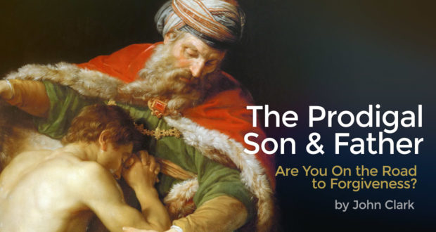 The Prodigal Son & Father: Are You On the Road to Forgiveness? - by John Clark