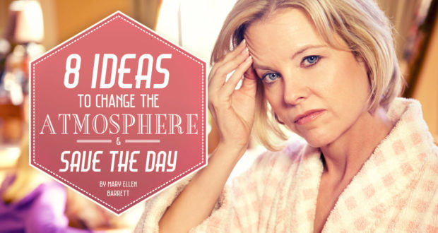 8 Ideas to Change the Atmosphere & Save the Day - by Mary Ellen Barrett